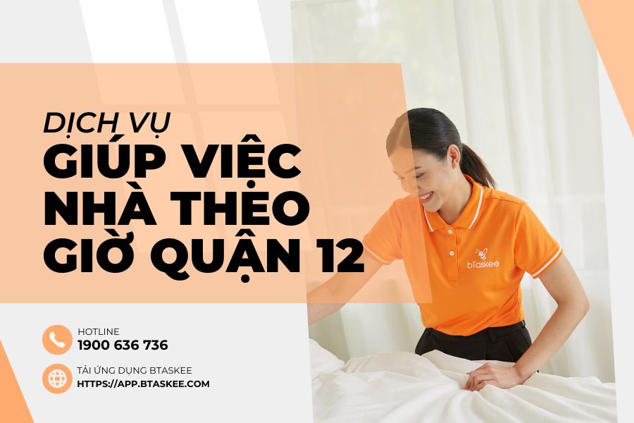 Dịch Vụ Giúp Việc Nhà Theo Giờ Quận 12 Uy Tín 9 Năm bTaskee