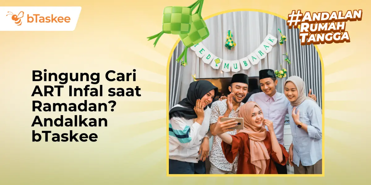 Bingung Cari ART Infal saat Ramadan? Andalkan bTaskee