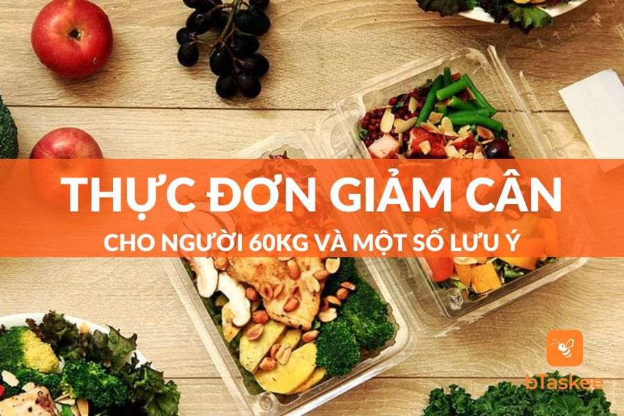 Thực Đơn Giảm Cân Cho Người 60kg Và Một Số Lưu Ý Cần Biết