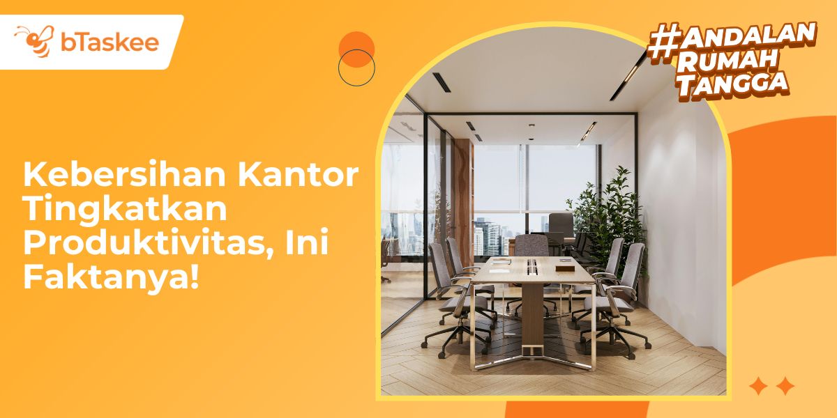 Kebersihan Kantor Tingkatkan Produktivitas, Ini Faktanya!