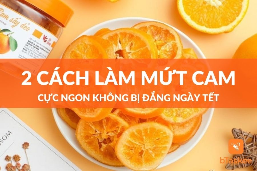 2 Cách Làm Mứt Cam Cực Ngon Không Bị Đắng Ngày Tết