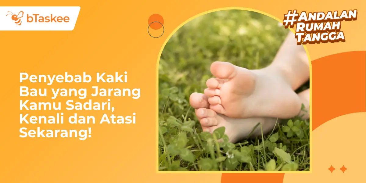 Penyebab Kaki Bau yang Jarang Kamu Sadari, Kenali dan Atasi Sekarang!