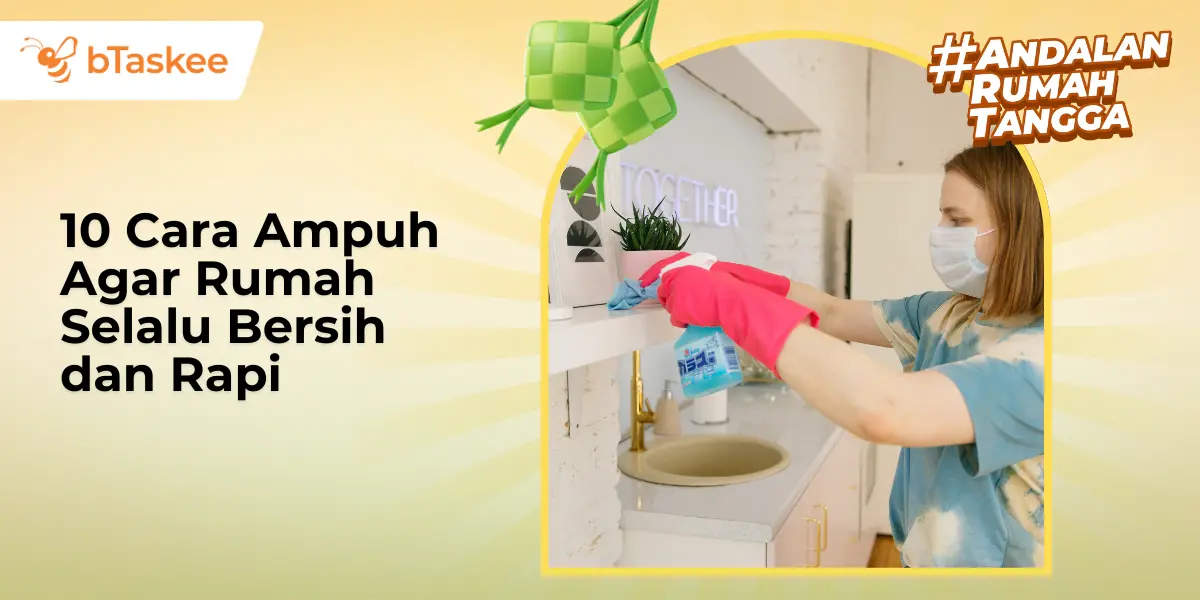 10 Cara Ampuh Agar Rumah Selalu Bersih dan Rapi
