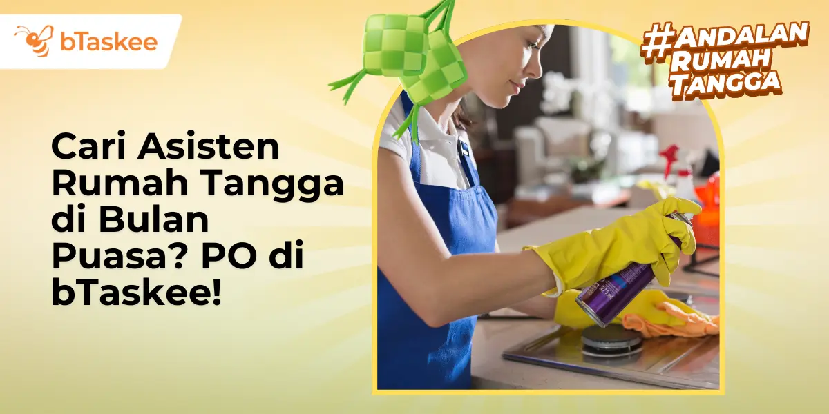 Cari Asisten Rumah Tangga di Bulan Puasa? PO di bTaskee!