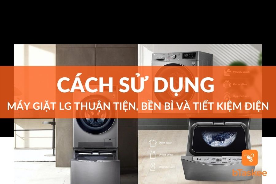 Cách Sử Dụng Máy Giặt LG Bền Bỉ Và Tiết Kiệm Điện