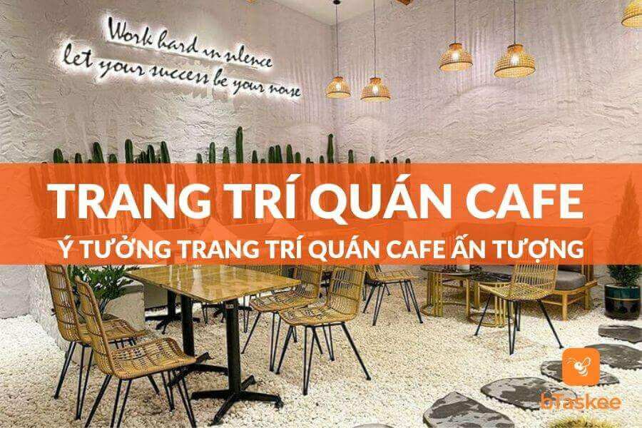 Xu Hướng Trang Trí Quán Cafe Ấn Tượng, Thu Hút Khách