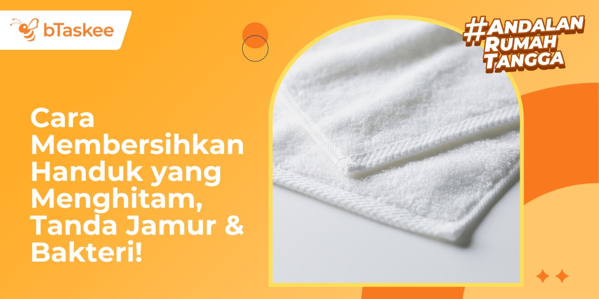 Cara Membersihkan Handuk yang Menghitam, Tanda Jamur &amp; Bakteri!