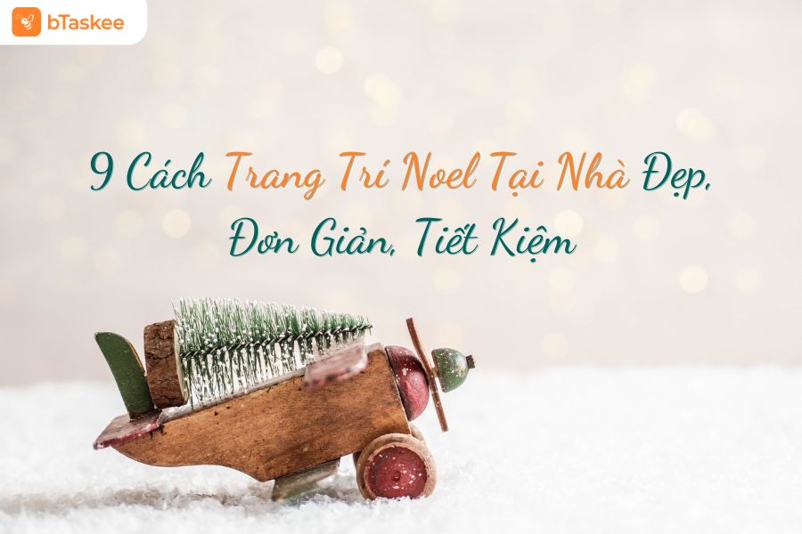 Khám Phá 10 Cách Trang Trí Noel Tại Nhà Đẹp, Đơn Giản, Tiết Kiệm