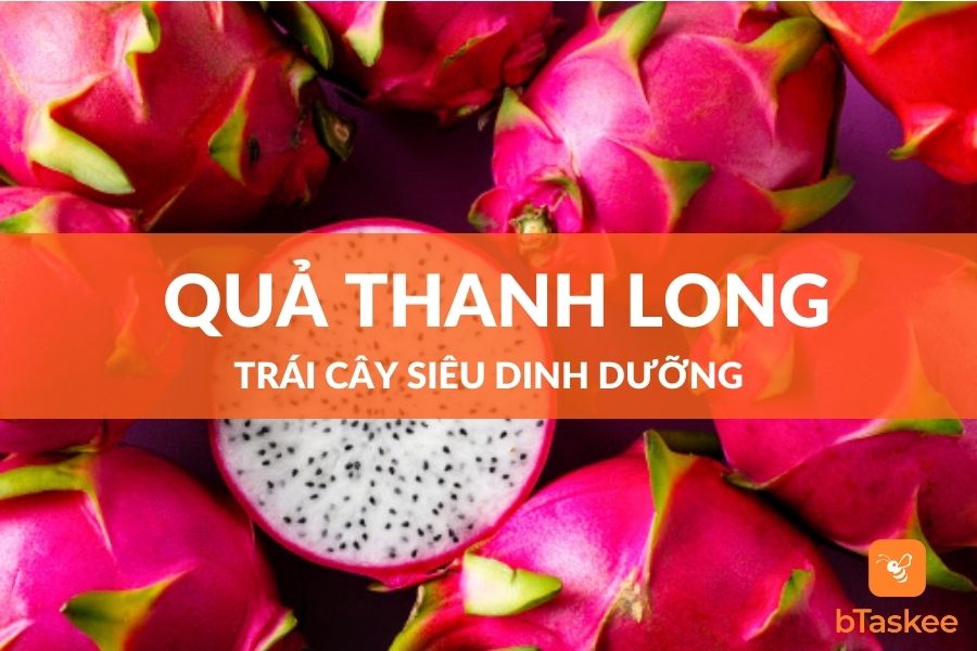 Quả Thanh Long: 7 Lợi Ích Tuyệt Vời Cho Sức Khỏe