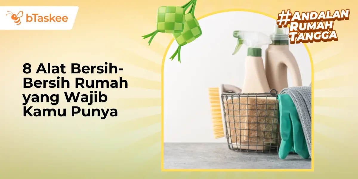 8 Alat Bersih-Bersih Rumah yang Wajib Kamu Punya