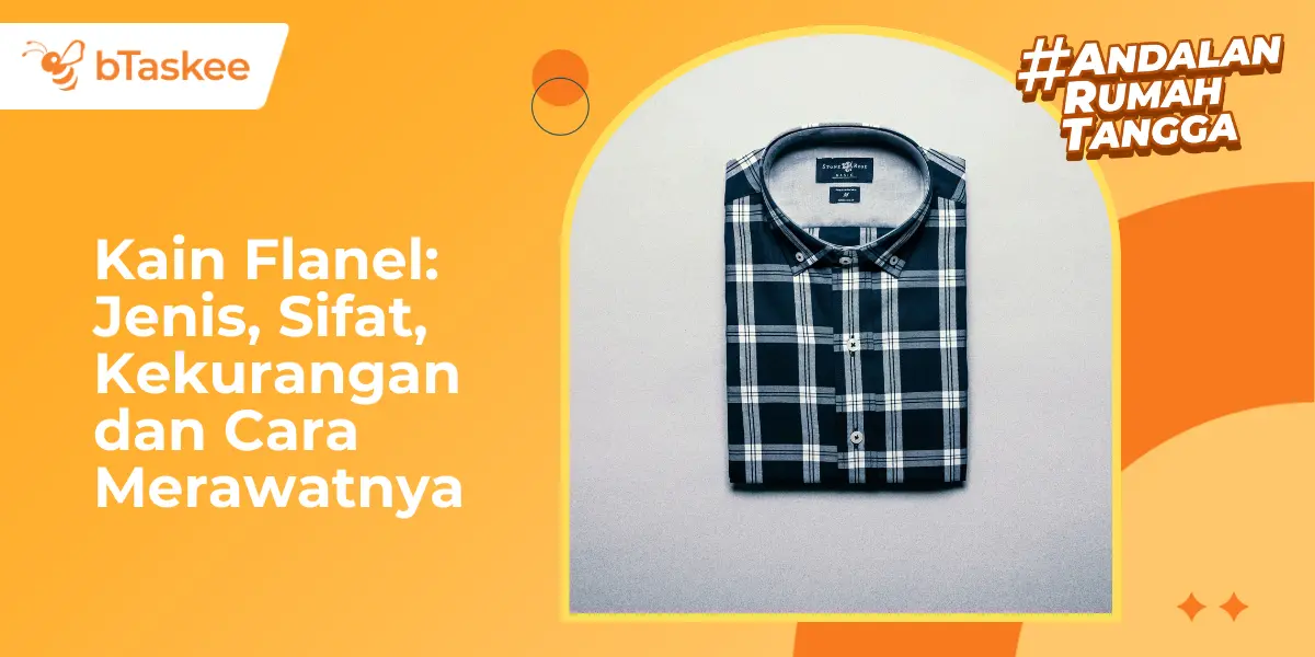 Kain Flanel: Jenis, Sifat, Kekurangan dan Cara Merawatnya