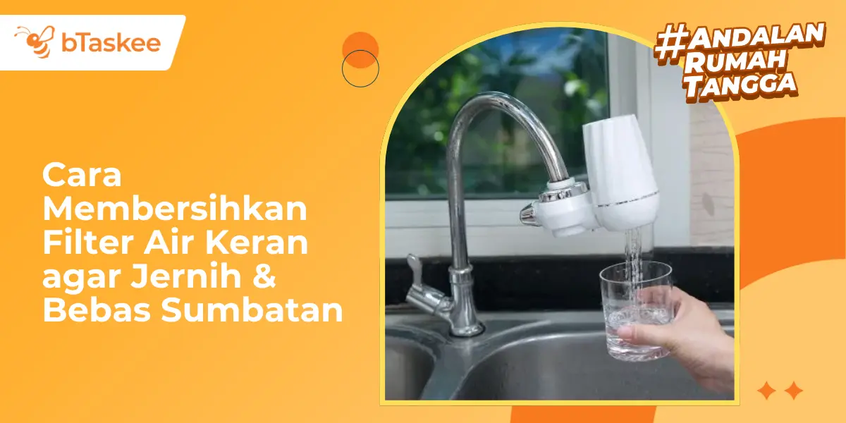 Cara Membersihkan Filter Air Keran agar Jernih &amp; Bebas Sumbatan