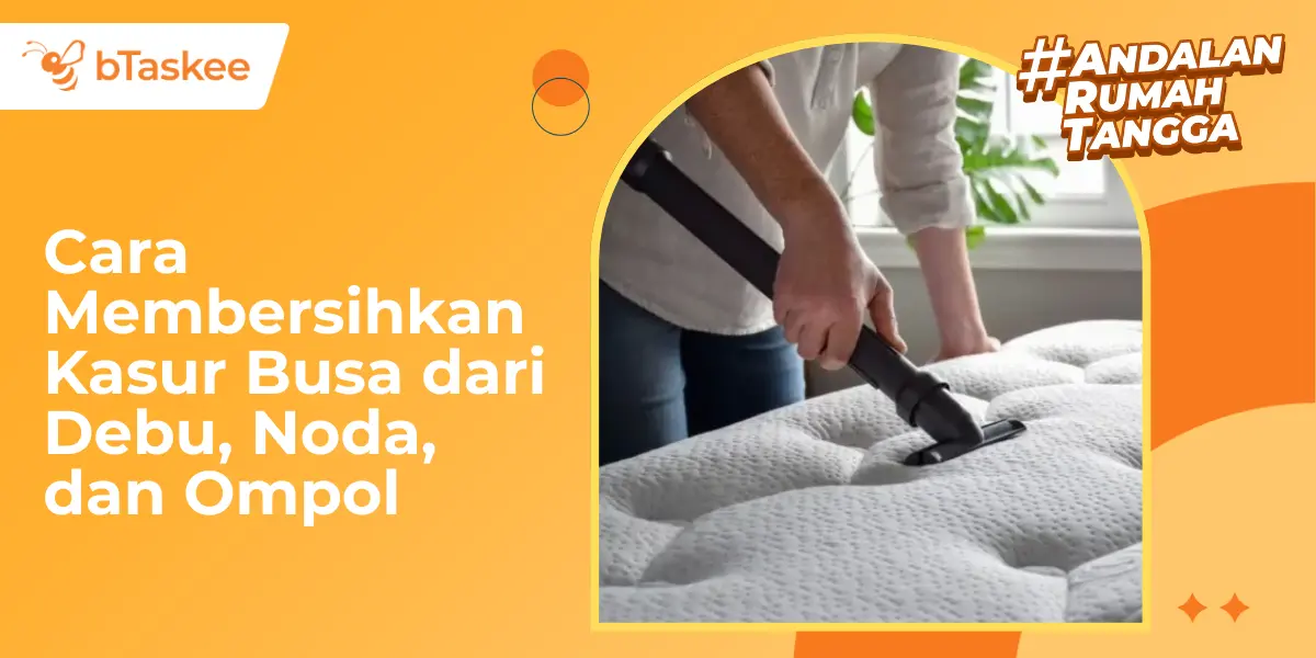 Cara Membersihkan Kasur Busa dari Debu, Noda & Ompol