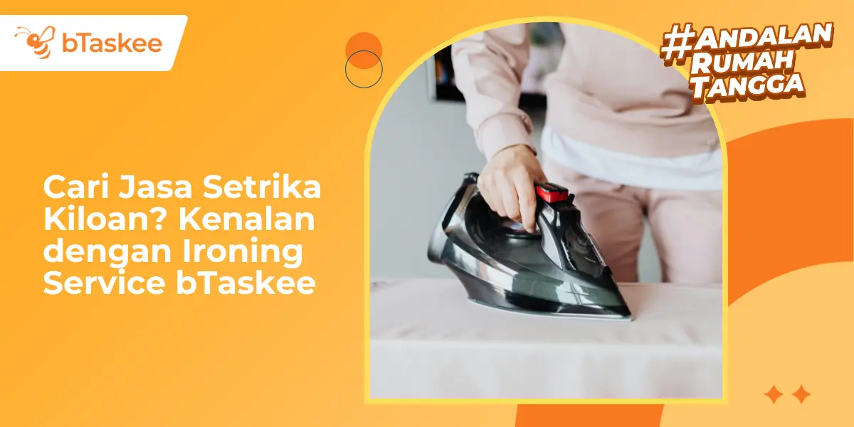 Cari Jasa Setrika Kiloan? Kenalan dengan Ironing Service bTaskee