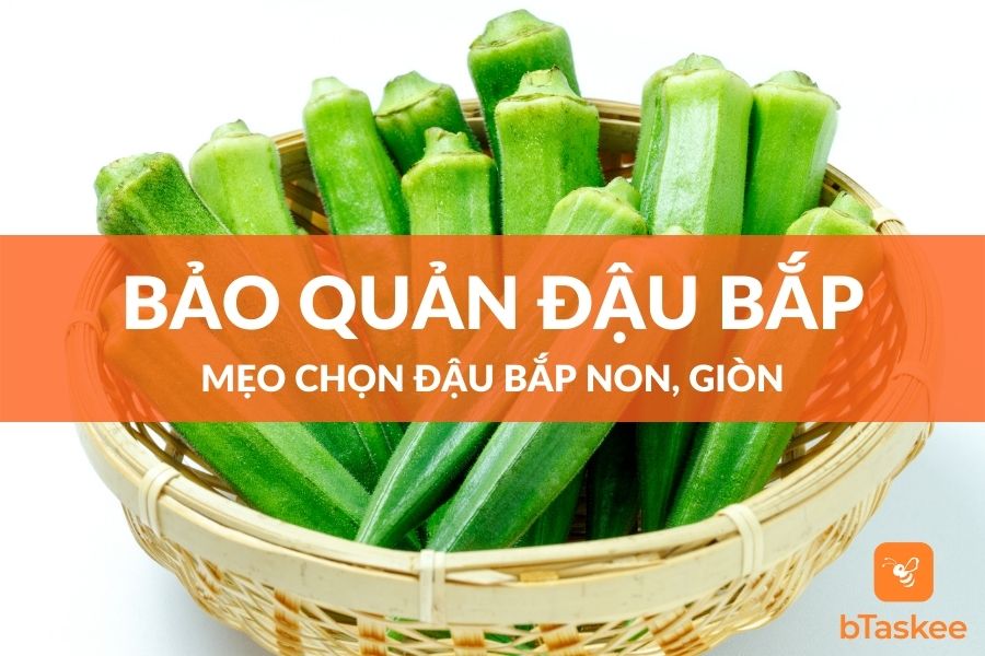 Mẹo Chọn Đậu Bắp Và Cách Bảo Quản Đậu Bắp Non, Giòn