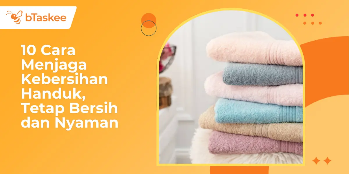 10 Cara Menjaga Kebersihan Handuk, Tetap Bersih dan Nyaman