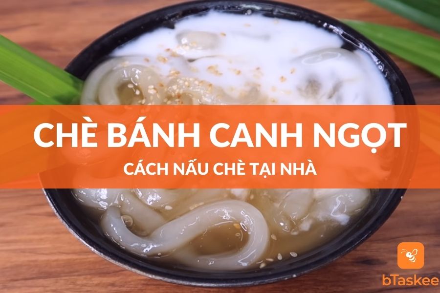 Cách Nấu Chè Bánh Canh Ngọt Thơm Ngon Hấp Dẫn