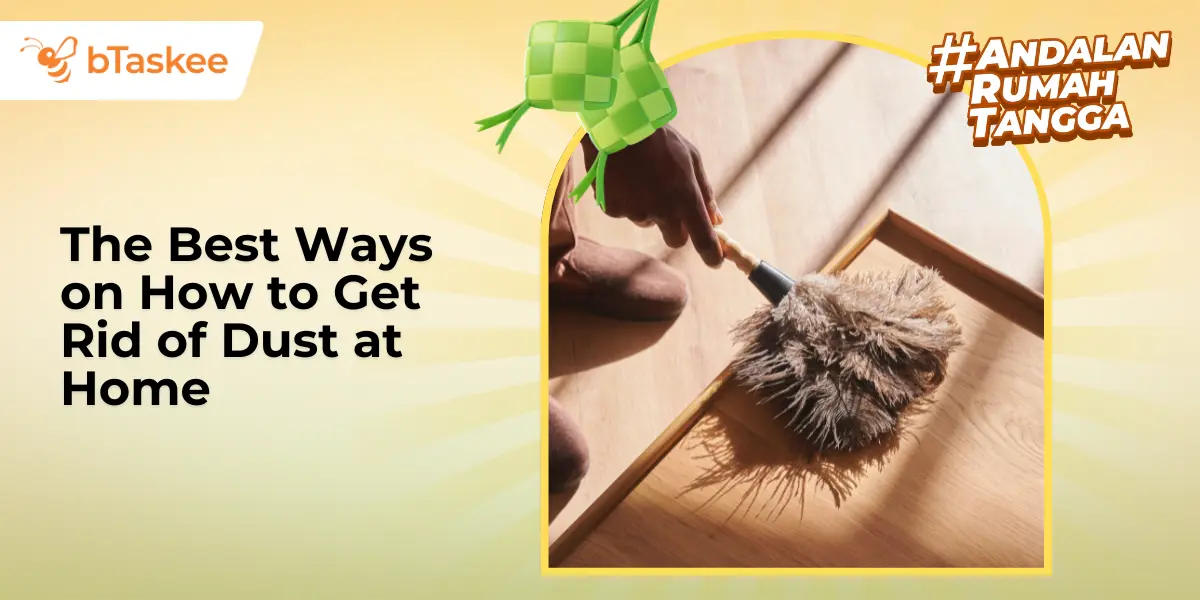 The Best Ways on How to Get Rid of Dust at Home