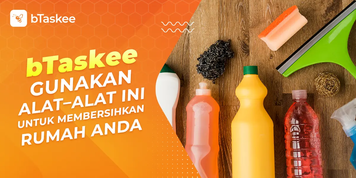 bTaskee Gunakan Alat – alat ini untuk Membersihkan Rumah Anda