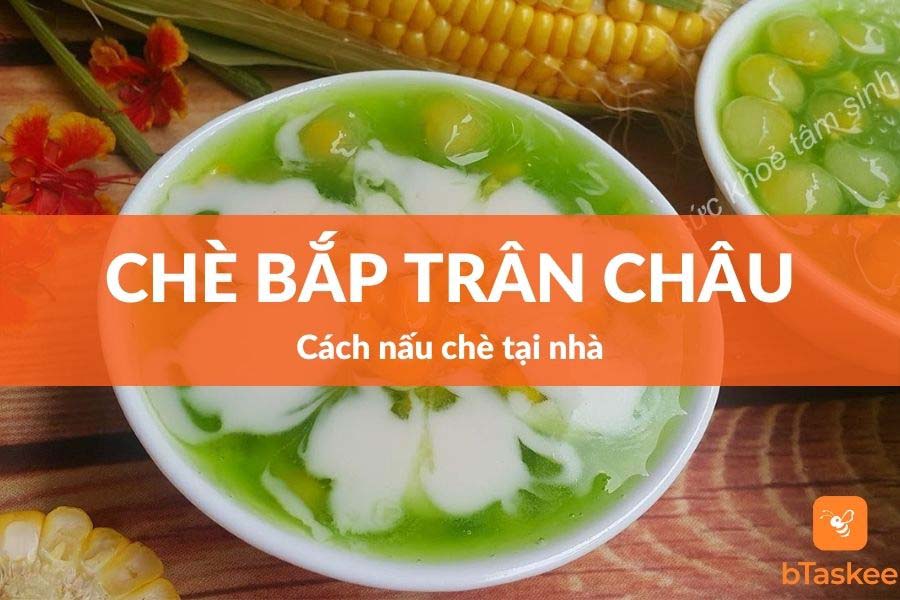 Cách Nấu Chè Bắp Trân Châu Nước Cốt Dừa Tại Nhà