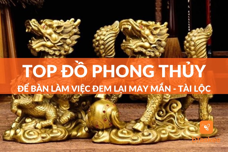 Top Đồ Phong Thủy Để Bàn Làm Việc Được Ưa Chuộng Nhất