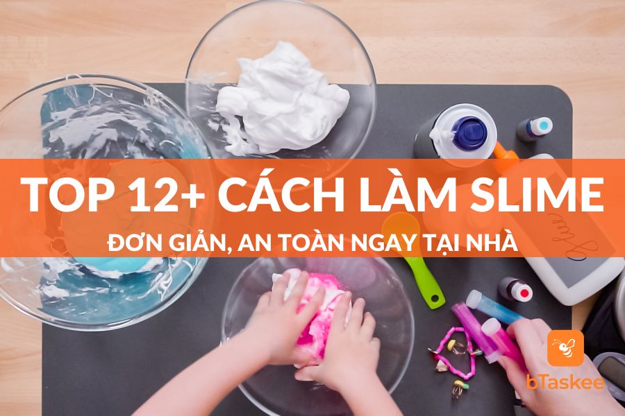 Top 12+ Cách Làm Slime Cực Dễ, Đơn Giản Và An Toàn Ngay Tại Nhà
