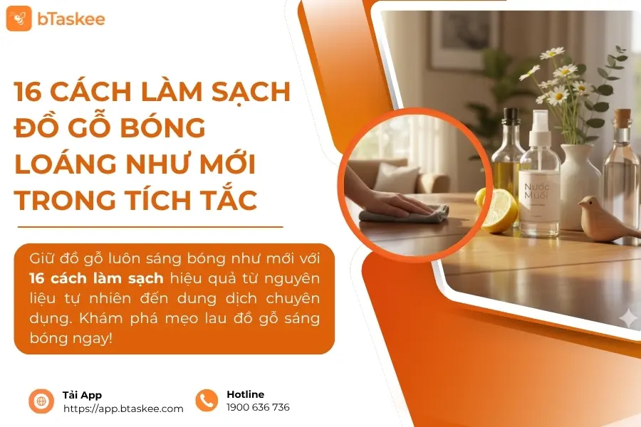 16 cách làm sạch đồ gỗ bóng loáng như mới trong tích tắc
