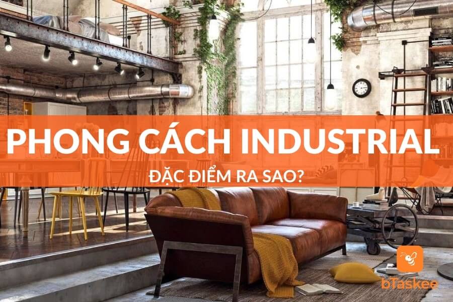 Phong Cách Industrial Công Nghiệp Là Gì? Đặc Điểm Ra Sao?