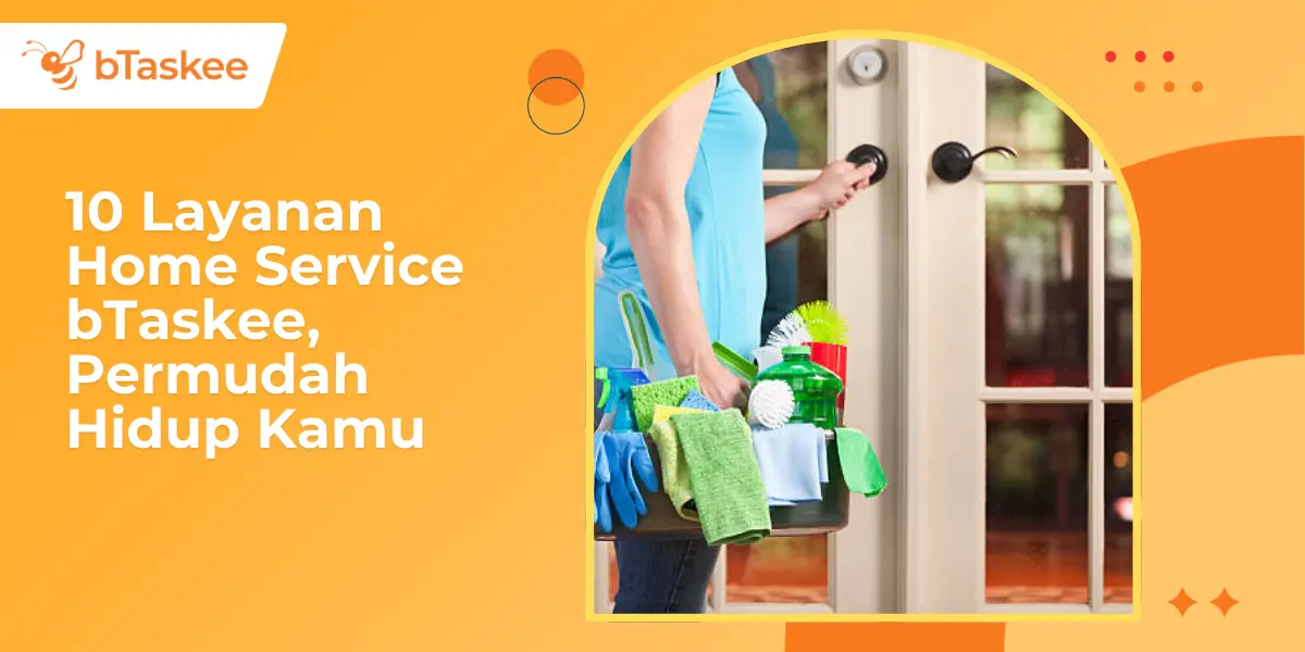 10 Layanan Home Service bTaskee, Permudah Hidup Kamu