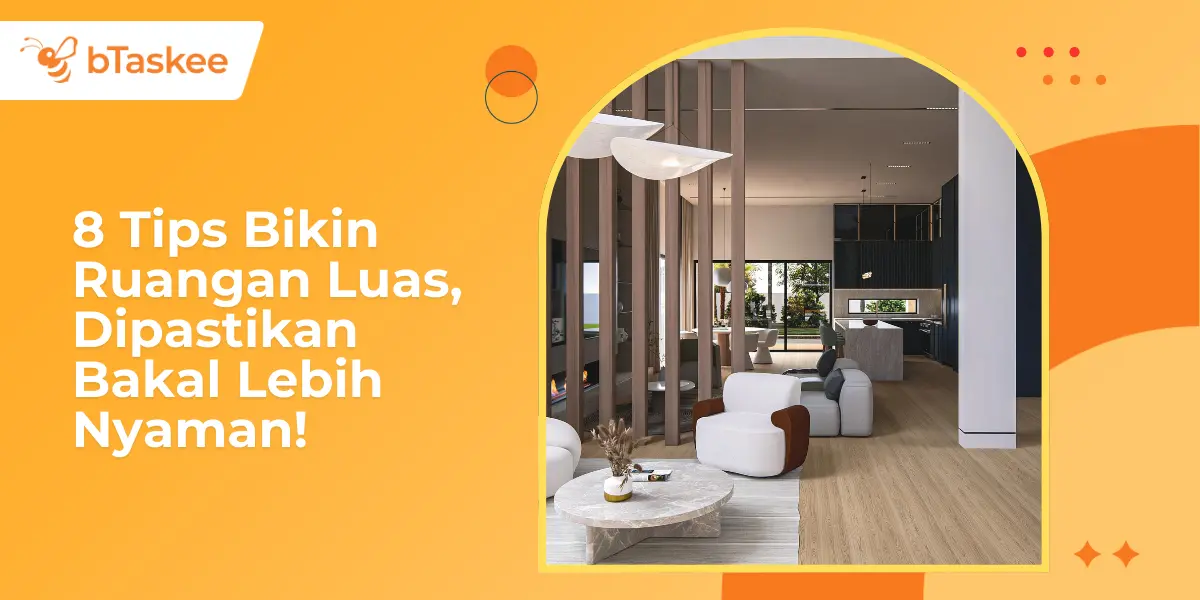 8 Tips Bikin Ruangan Luas, Dipastikan Bakal Lebih Nyaman!