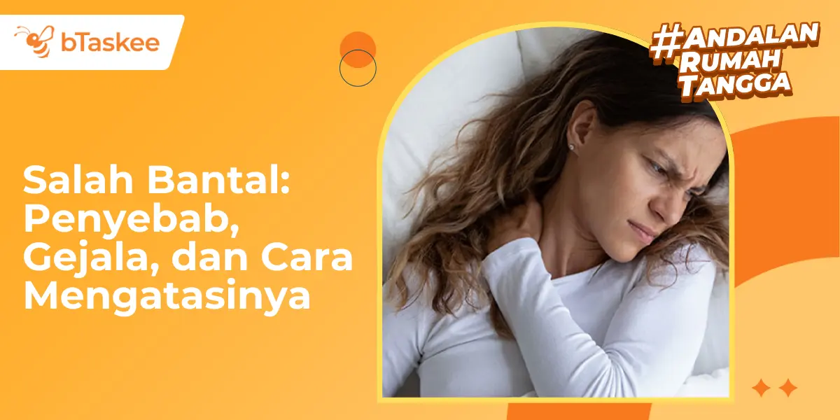 Hindari Salah Bantal, Cari Tahu Penyebab, Gejala, dan Cara Mengatasinya