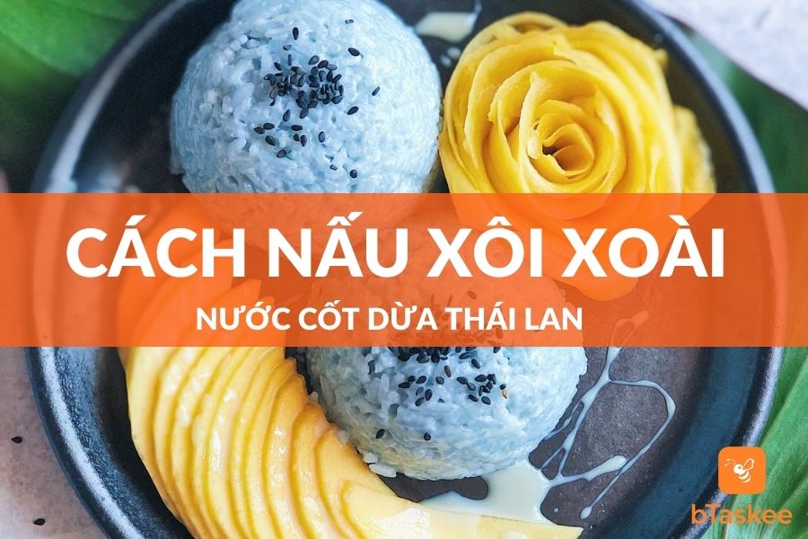 Cách Làm Xôi Xoài Nước Cốt Dừa Thái Lan