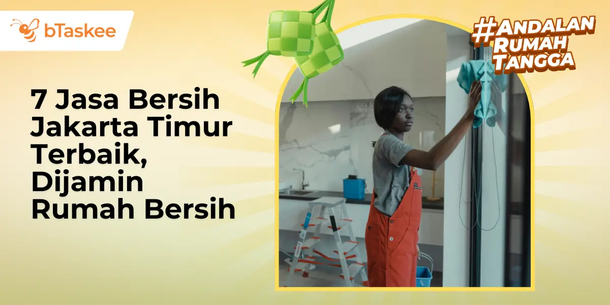 7 Jasa Bersih Jakarta Timur Terbaik, Dijamin Rumah Bersih