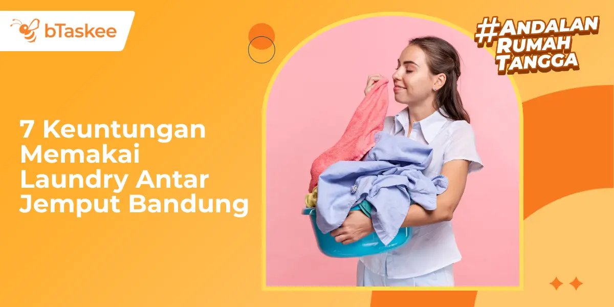 7 Keuntungan Memakai Laundry Antar Jemput Bandung