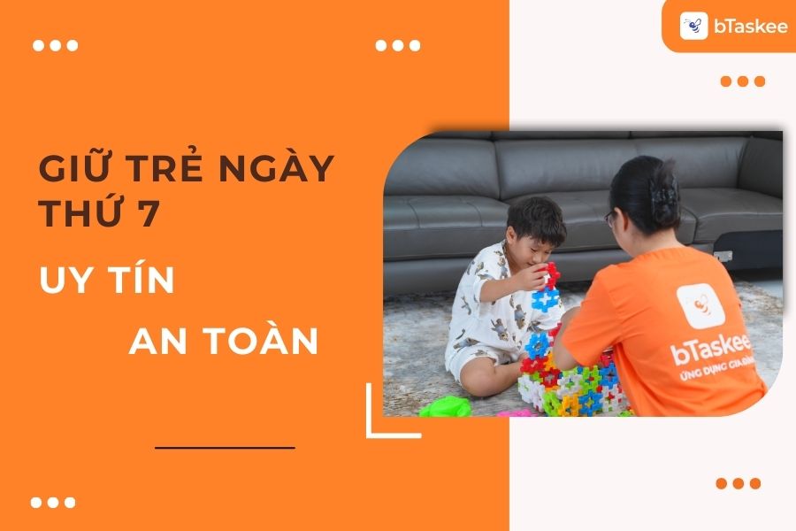 Đặt Dịch Vụ Giữ Trẻ Ngày Thứ 7, Chủ Nhật Chỉ Với 30s, Cam Kết An Toàn