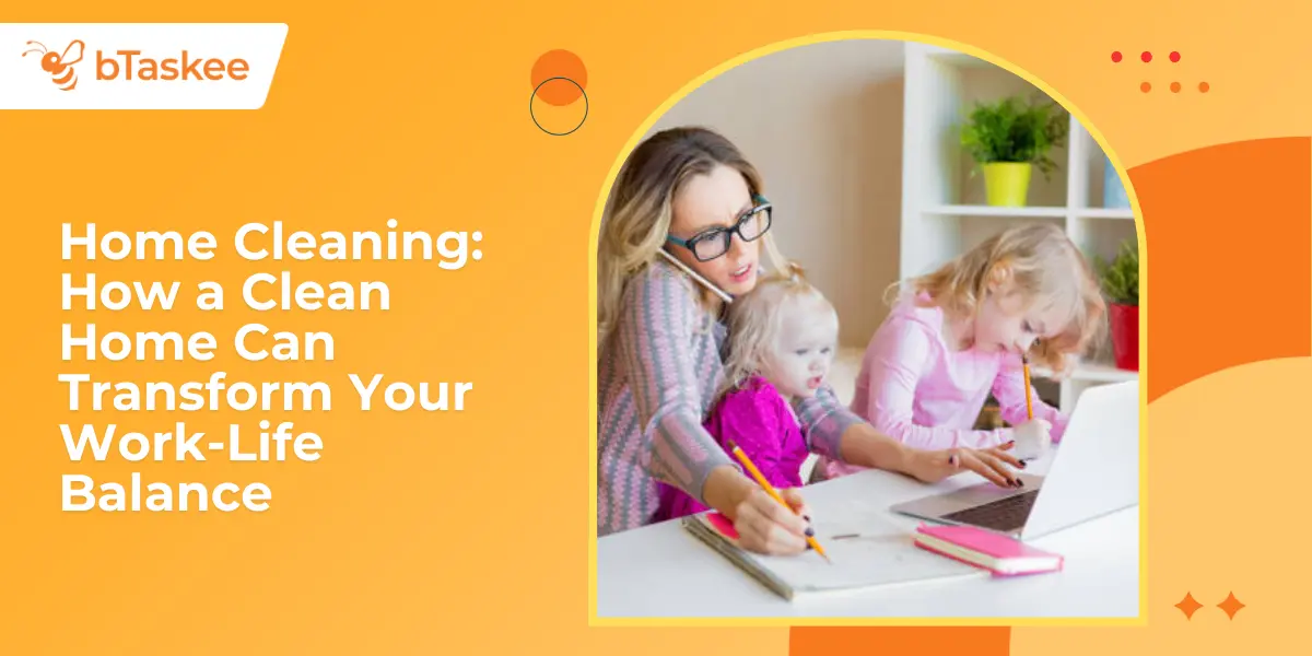 Home Cleaning: How a Clean Home Can Transform Your Work-Life Balance