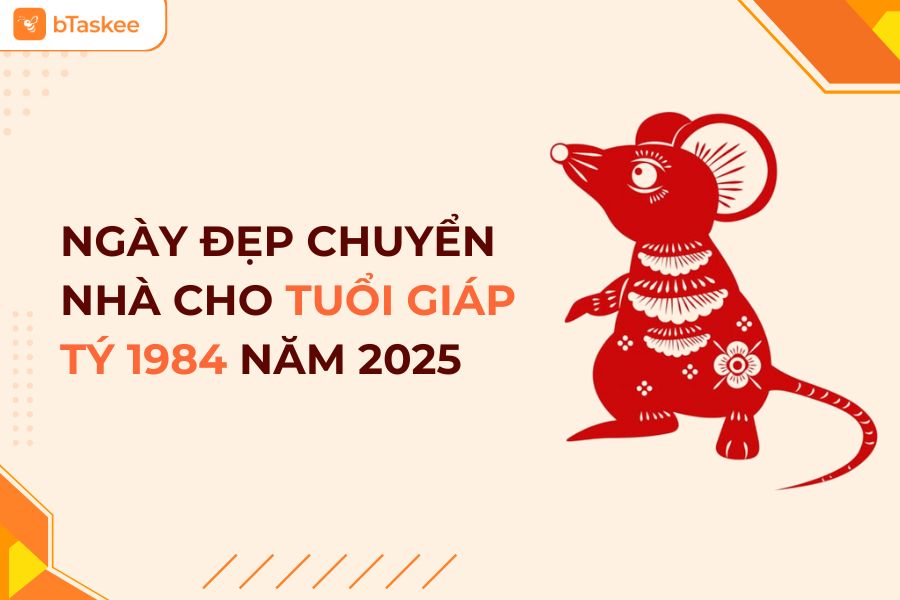 Tuổi Giáp Tý 1984 Nên Chuyển Nhà Vào Ngày Nào Năm 2025?