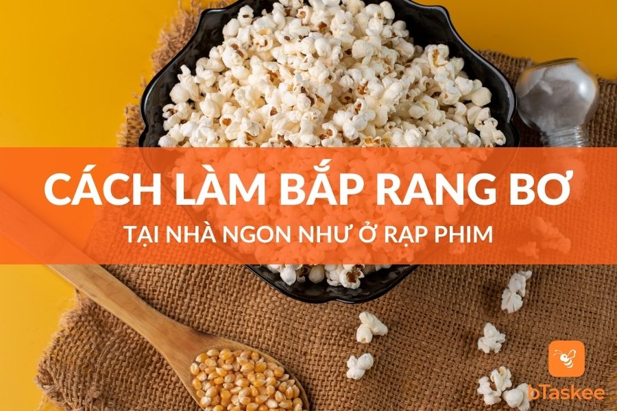 Cách Làm Bắp Rang Bơ Tại Nhà Ngon Như Ở Rạp Phim