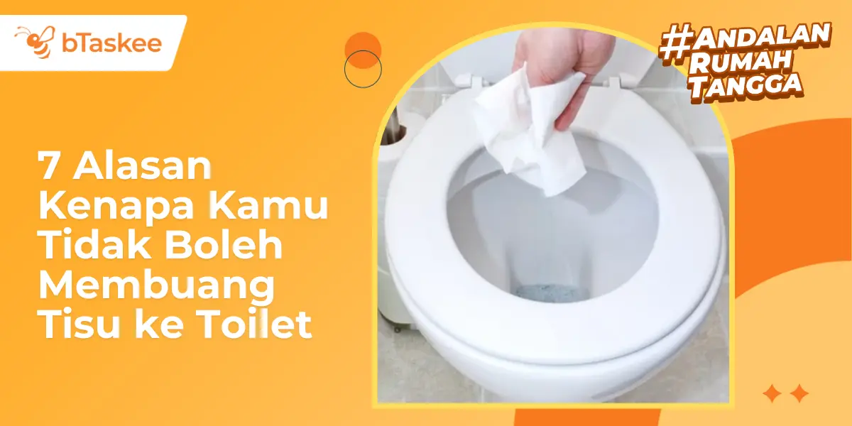 7 Alasan Kenapa Kamu Tidak Boleh Membuang Tisu ke Toilet