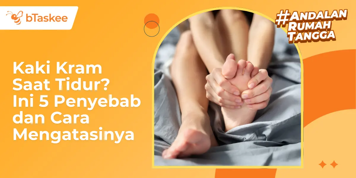 Kaki Kram Saat Tidur? Ini 5 Penyebab dan Cara Mengatasinya