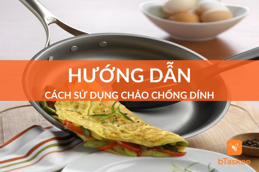 Cách Sử Dụng Chảo Chống Dính Có Thể Bà Nội Trợ Chưa Biết