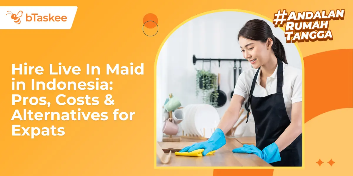 Hire Live In Maid in Indonesia: Pros, Costs &amp; Alternatives for Expats