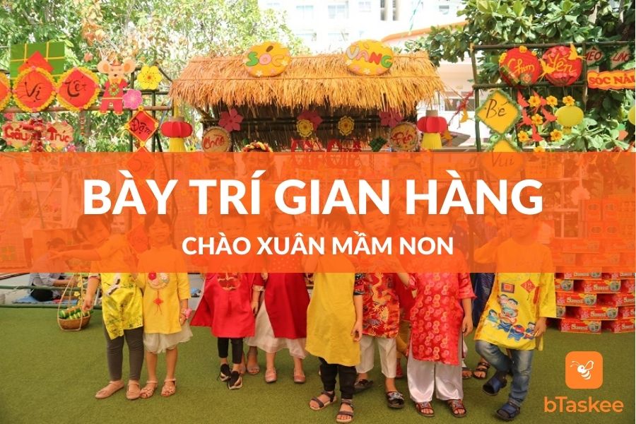 Cách Trang Trí Gian Hàng Hội Chợ Xuân Mầm Non Ý Nghĩa