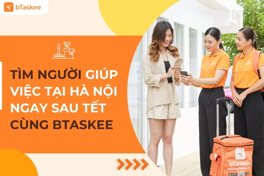 Tìm Người Giúp Việc Tại Hà Nội Ngay Sau Tết Không Khó Với bTaskee