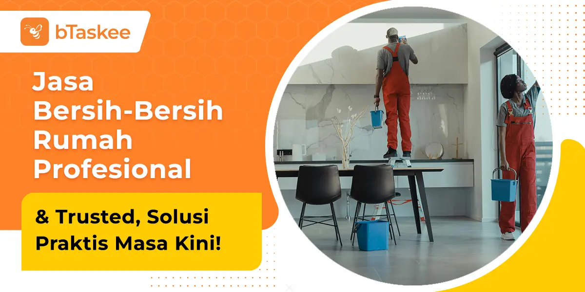 Jasa Bersih-Bersih Rumah Profesional &amp; Trusted, Solusi Praktis Masa Kini!