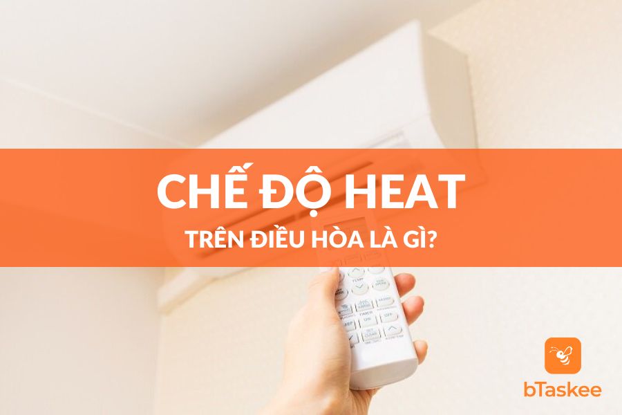 Chế Độ Heat Của Điều Hòa Là Gì? Cách Sử Dụng Chế Độ Sưởi Ấm Điều Hòa Ra Sao?