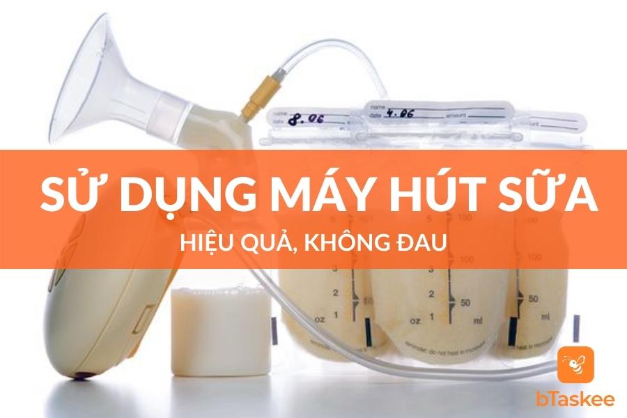 Cách Sử Dụng Máy Hút Sữa Hiệu Quả Không Đau