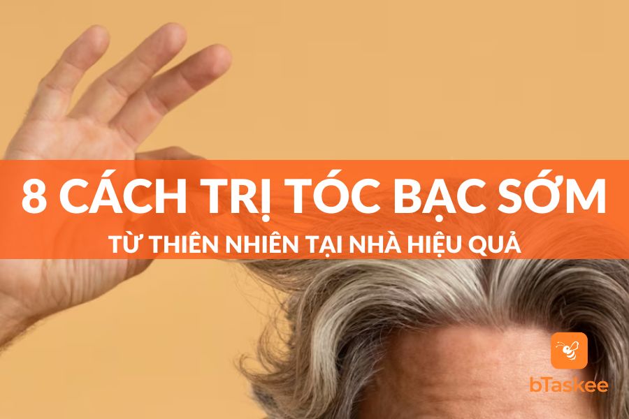 Top 8 Cách Trị Tóc Bạc Sớm Từ Thiên Nhiên Hiệu Quả Nhất