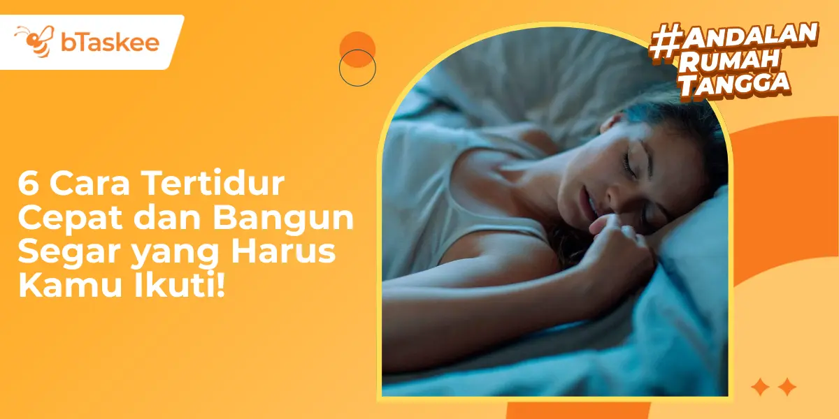 6 Cara Tertidur Cepat dan Bangun Segar yang Harus Kamu Ikuti!