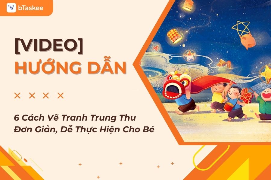Hướng Dẫn 6 Cách Vẽ Tranh Trung Thu Đơn Giản, Dễ Thực Hiện Cho Bé Đẹp Nhất